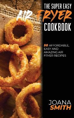 Book cover for The Super Easy Air Fryer Cookbook