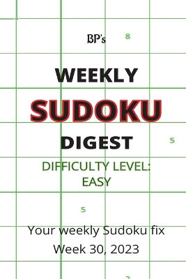 Book cover for Bp's Weekly Sudoku Digest - Difficulty Easy - Week 30, 2023