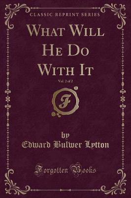 Book cover for What Will He Do with It, Vol. 2 of 2 (Classic Reprint)