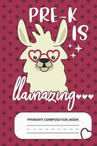 Cover of Pre-K is Llamazing - Primary Composition Book