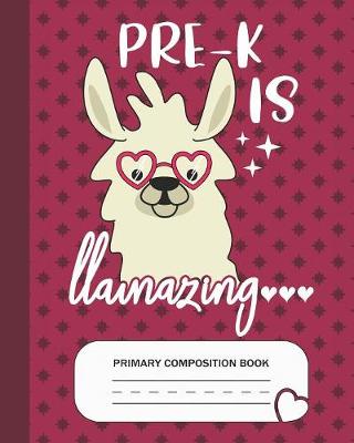 Book cover for Pre-K is Llamazing - Primary Composition Book