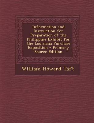 Book cover for Information and Instruction for Preparation of the Philippine Exhibit for the Louisiana Purchase Exposition