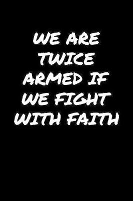 Book cover for We Are Twice Armed If We Fight With Faith�