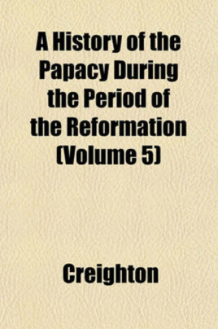 Cover of A History of the Papacy During the Period of the Reformation Volume N . 2