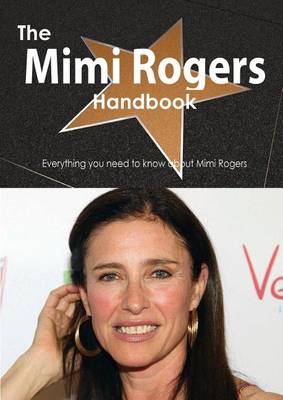 Book cover for The Mimi Rogers Handbook - Everything You Need to Know about Mimi Rogers