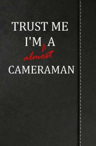 Cover of Trust Me I'm almost a Cameraman