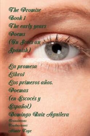 Cover of The Promise Book 1 the Early Years. Poems (in Scots an Spanish) --- La Promesa Libro 1 Los Primeros Anos. Poemas (En Escoces y Espanol)