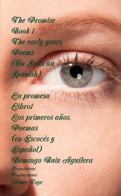 Book cover for The Promise Book 1 the Early Years. Poems (in Scots an Spanish) --- La Promesa Libro 1 Los Primeros Anos. Poemas (En Escoces y Espanol)