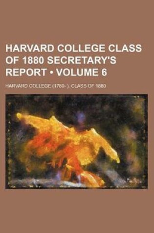 Cover of Harvard College Class of 1880 Secretary's Report (Volume 6)