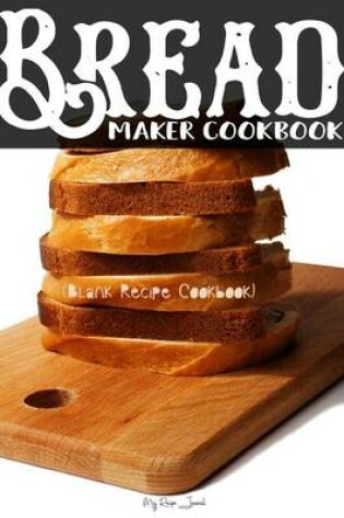 Cover of Bread Maker Cookbook