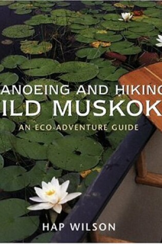 Cover of Canoeing and Hiking Wild Muskoka