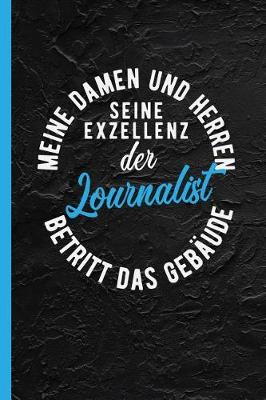 Book cover for Meine Damen Und Herren Seine Exzellenz Der Journalist Betritt Das Gebaude