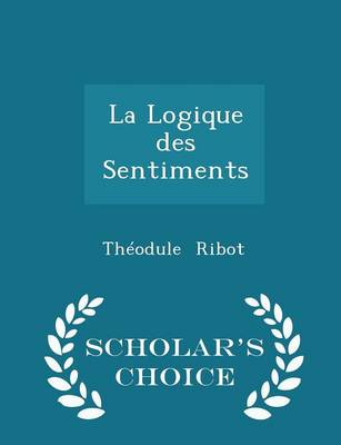 Book cover for La Logique Des Sentiments - Scholar's Choice Edition