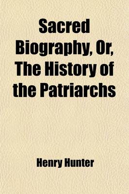 Book cover for Sacred Biography, Or, the History of the Patriarchs; To Which Is Added the History of Deborah, Ruth, and Hannah, and Also the History of Jesus Christ, Being a Course of Lectures Delivered at the Scotch [I.E. Scots] Church, Volume 3