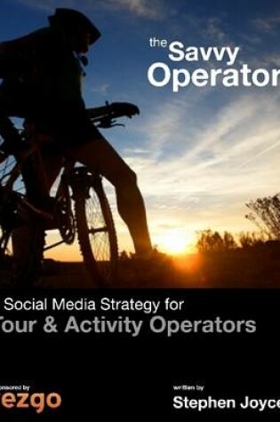 Cover of The Savvy Operator - A Social Media Strategy for Tour & Activity Operators