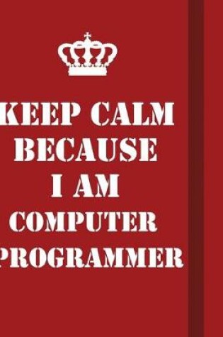 Cover of Keep Calm Because I Am Computer Programmer