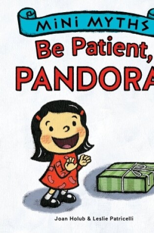 Cover of Mini Myths: Be Patient, Pandora!