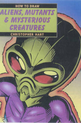 Cover of How to Draw Aliens, Mutants and Mysterious Creatures