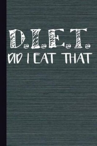 Cover of D.I.E.T. Did I Eat That