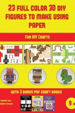 Cover of Fun DIY Crafts (23 Full Color 3D Figures to Make Using Paper)