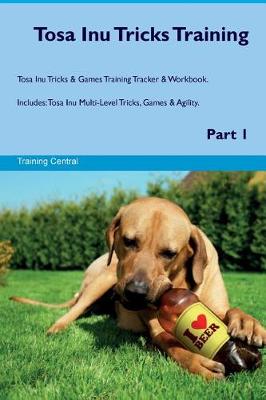 Book cover for Tosa Inu Tricks Training Tosa Inu Tricks & Games Training Tracker & Workbook. Includes