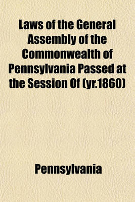 Book cover for Laws of the General Assembly of the Commonwealth of Pennsylvania Passed at the Session of (Yr.1860)