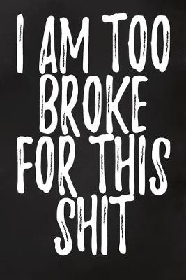 Book cover for I Am Too Broke For This Shit