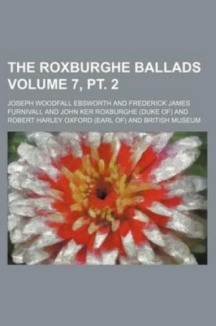 Cover of The Roxburghe Ballads Volume 7, PT. 2