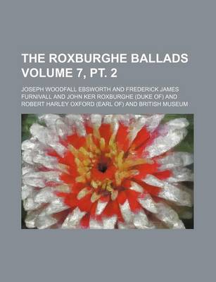 Book cover for The Roxburghe Ballads Volume 7, PT. 2