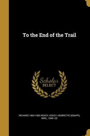 Cover of To the End of the Trail