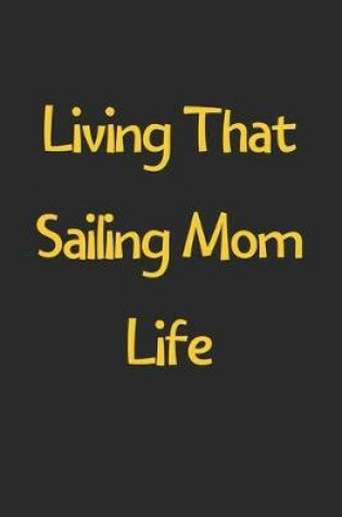 Cover of Living That Sailing Mom Life