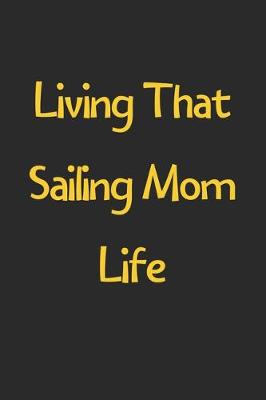 Book cover for Living That Sailing Mom Life