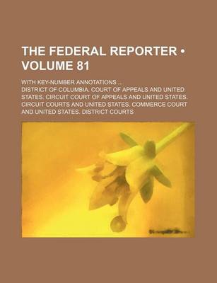 Book cover for The Federal Reporter (Volume 81); With Key-Number Annotations