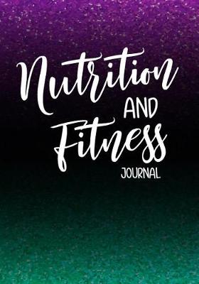 Book cover for Nutrition And Fitness Journal