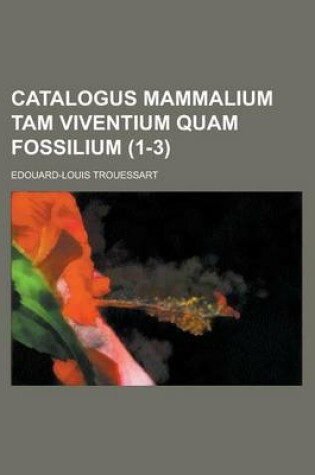 Cover of Catalogus Mammalium Tam Viventium Quam Fossilium (1-3 )