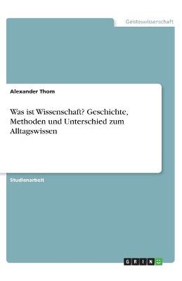 Book cover for Was ist Wissenschaft? Geschichte, Methoden und Unterschied zum Alltagswissen