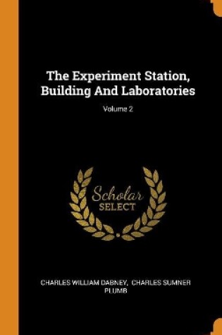 Cover of The Experiment Station, Building and Laboratories; Volume 2