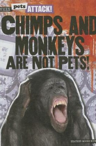Cover of Chimps and Monkeys Are Not Pets!