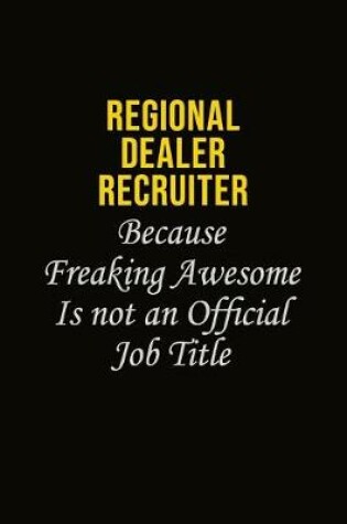 Cover of Regional Dealer Recruiter Because Freaking Awesome Is Not An Official Job Title