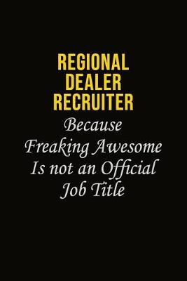 Book cover for Regional Dealer Recruiter Because Freaking Awesome Is Not An Official Job Title