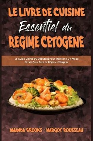 Cover of Le Livre De Cuisine Essentiel Du Régime Cétogène