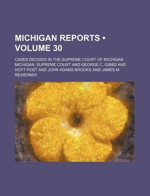 Book cover for Michigan Reports (Volume 30); Cases Decided in the Supreme Court of Michigan