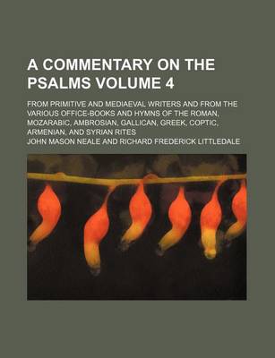 Book cover for A Commentary on the Psalms Volume 4; From Primitive and Mediaeval Writers and from the Various Office-Books and Hymns of the Roman, Mozarabic, Ambrosian, Gallican, Greek, Coptic, Armenian, and Syrian Rites