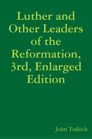 Cover of Luther and Other Leaders of the Reformation, 3rd, Enlarged Edition