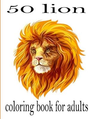 Book cover for 50 lion coloring book for adults