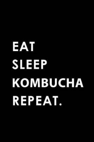 Cover of Eat Sleep Kombucha Repeat