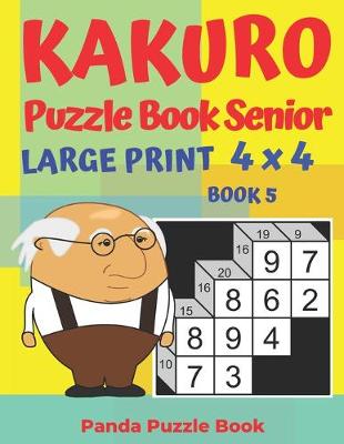 Cover of Kakuro Puzzle Book Senior - Large Print 4 x 4 - Book 5