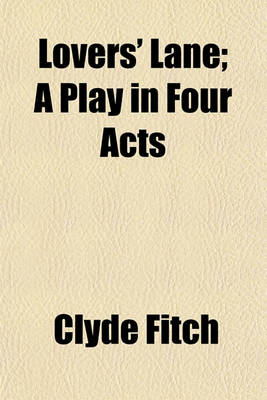 Book cover for Lovers' Lane; A Play in Four Acts