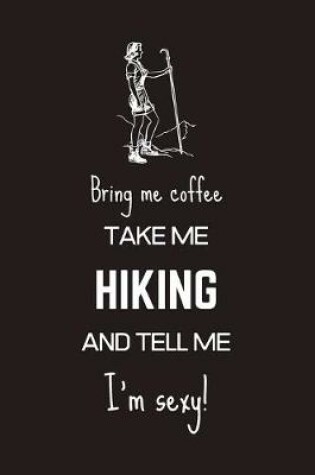 Cover of Bring Me Coffee Take Me Hiking And Tell Me I'm Sexy!