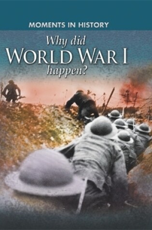 Cover of Moments in History: Why did World War I happen?